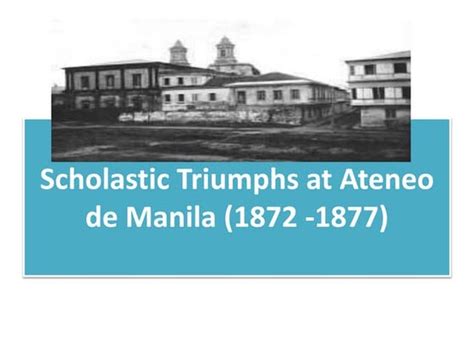 Rizals Sholastic Triumphs At Ateneo De Manila 1872 1877 Ppt