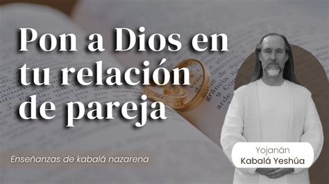 Pon a Dios en tu relación de pareja Kabalá Nazarena YouTube