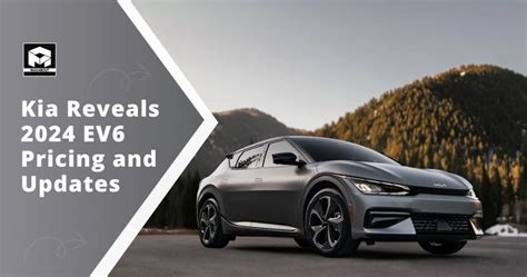 Kia Reveals 2024 Ev6 Pricing And Updates Maxabout News