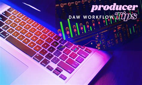 9 Music Production Workflow Boost Tips For All Daws