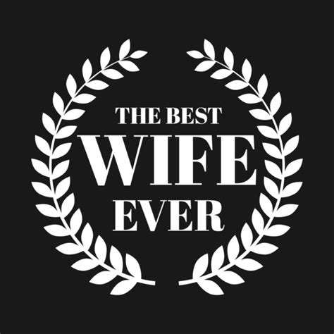 The Best Wife Ever Best Wife T Shirt Teepublic