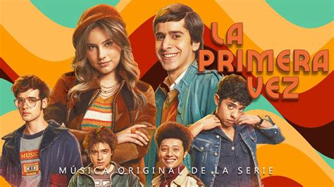 La Primera Vez M Sica Original De La Serie De Netflix Youtube