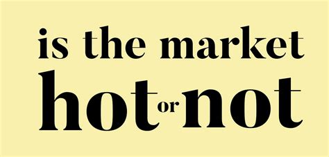 Is the market HOT or NOT?