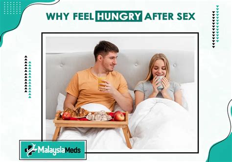Why Feel Hungry After Sex Malaysiameds