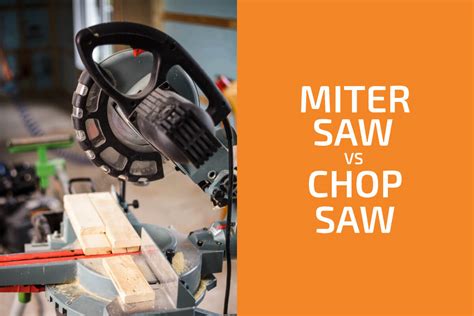 Miter Saw vs. Chop Saw: Which One to Choose? - GearOpen.com