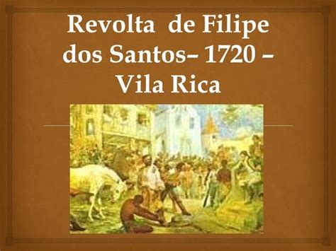 Revolta Felipe Dos Santos - Revolta de Felipe dos Santos | PPT
