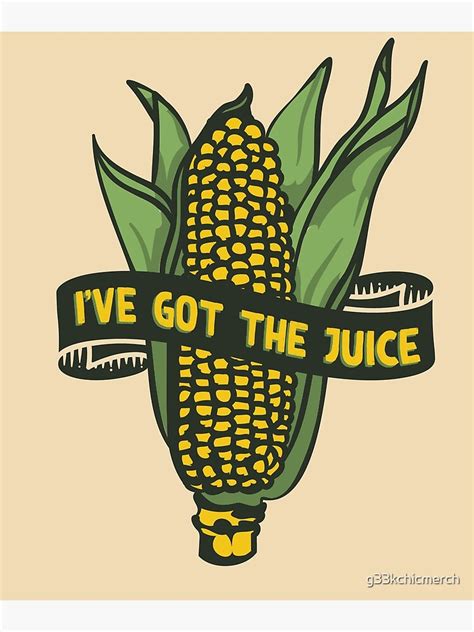 Corn Meme Ive Got The Juice Its Corn Its Got The Juice