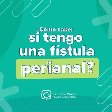 La fístula perianal consiste en la... - Doctor Yaco Wazar