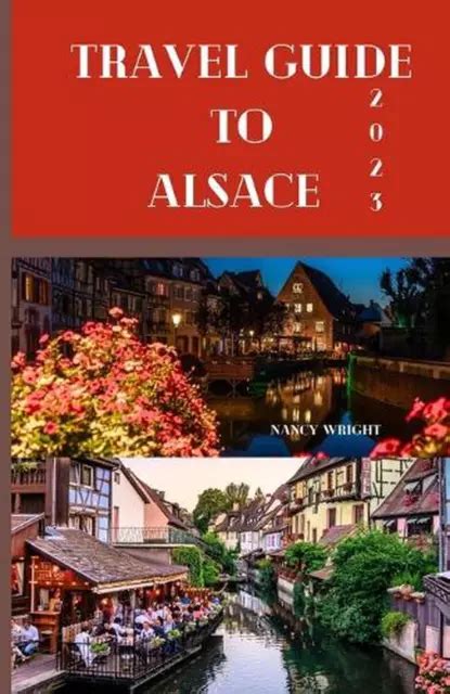 Travel Guide To Alsace Wanderlust Unleashed Unveiling Hidden