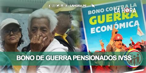 Bono De Guerra Pensionados Ivss Aumento Fechas De Pago Y Cómo Cobrar Hoy La Hora