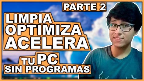 Cómo LIMPIAR OPTIMIZAR Y ACELERAR mi PC SIN PROGRAMAS para Windows 10