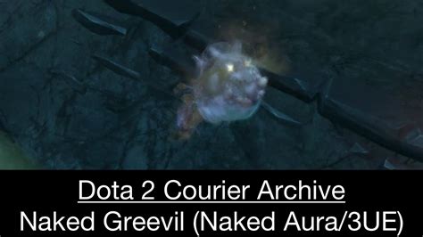 Dota 2 Courier Naked Greevil Naked Aura 3 Unusual Essences YouTube
