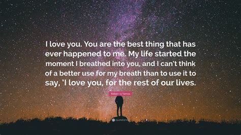 Rebecca Yarros Quote: “I love you. You are the best thing that has ever