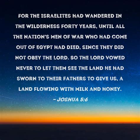 Joshua 5:6 For the Israelites had wandered in the wilderness forty