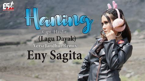 Haning Lagu Dayak Eny Sagita Dangdut Official Music Video Youtube