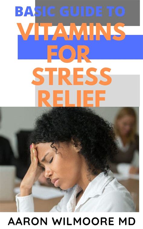 Basic Guide To Vitamins For Stress Relief Everything You Need To Know On How Vitamins Relieve