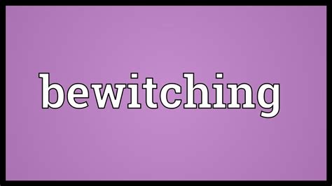 bewitching meaning youtube