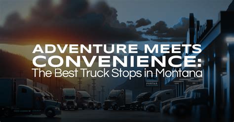 Adventure Meets Convenience: The Best Truck Stops in Montana