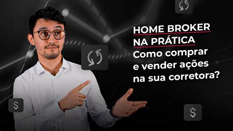 HOME BROKER NA PRÁTICA Como comprar e vender ações na sua corretora