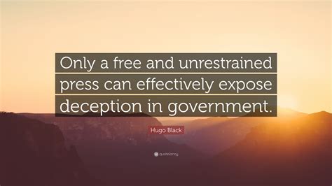 Hugo Black Quote: “Only a free and unrestrained press can effectively