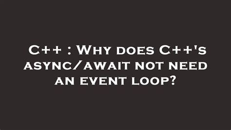 C Why Does C S Async Await Not Need An Event Loop YouTube