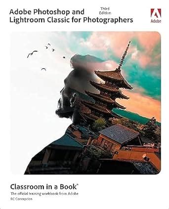 Adobe Photoshop And Lightroom Classic Classroom In A Book Amazon Co Uk