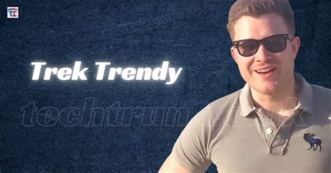 Who Is Trek Trendy Biography Age Wife Net Worth