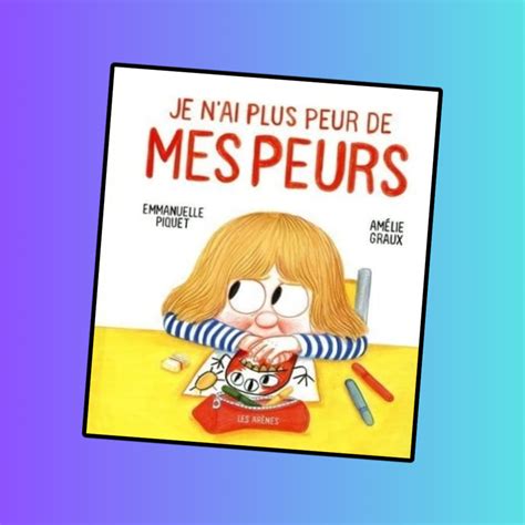 Je Nai Plus Peur De Mes Peurs Un Livre Pour Aider Les Enfants à