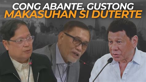 Congressman Abante Gustong Makasuhan Si Dating Pangulong Duterte Youtube