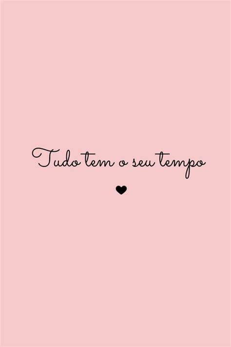 Frases Tudo Tem Seu Tempo - 8