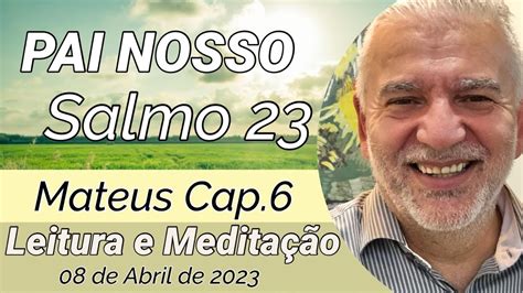 PAI NOSSO E SALMO 23 LEITURA BIBLICA E MEDITAÇÃO MATEUS CAP 6 SERMÃO