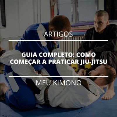 Como Escreve Jiu Jitsu - Guia Completo: Como Começar a Praticar Jiu-Jitsu | Meu Kimono