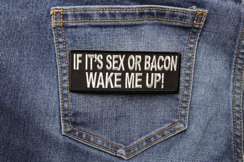 If It S Sex Or Bacon Wake Me Up Patch Funny Saying Patches By Ivamis