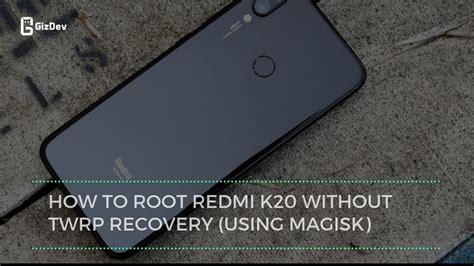 How To Root Redmi K Without Twrp Recovery Using Magisk