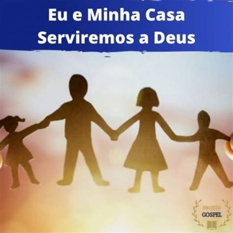 Eu E Minha Casa Serviremos Ao Senhor Um Estudo Revelador