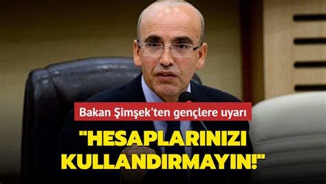 Bakan Şimşek ten gençlere uyarı Hesaplarınızı kullandırmayın