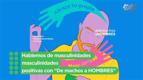 Hablemos De Masculinidades Positivas Con De Machos A Hombres Youtube