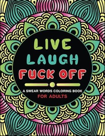 Amazon Live Laugh Fuck Off Swear Words Coloring Book For Adults Sweary Quotes Colouring