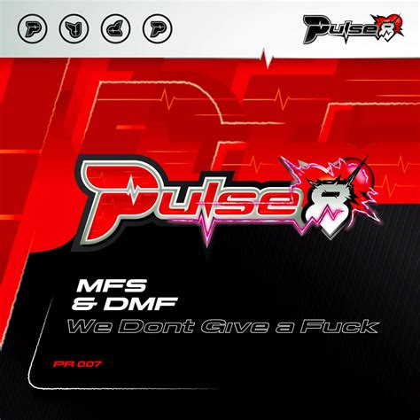 MFS DMF We Dont Give A Fuck Pulse Records