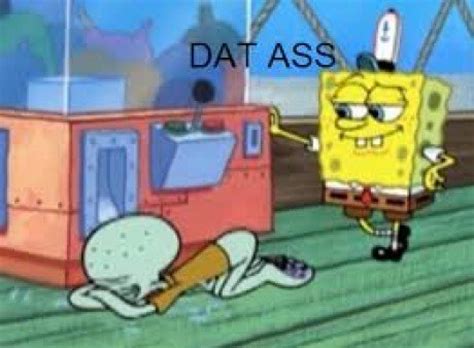 Dat Ass Meme Spongebob