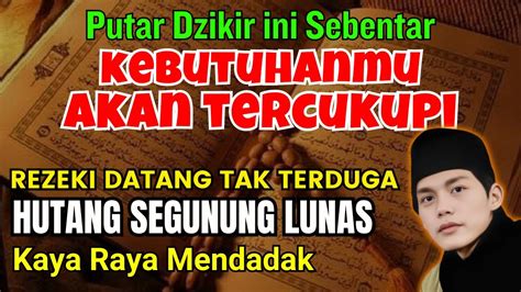 Hutang Segunung Lunas Doa Kaya Mendadak Putar Dzikir Ini Sebentar