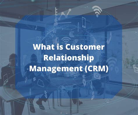 What Is Customer Relationship Management Crm