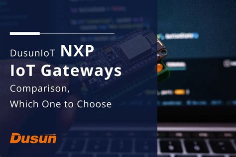 Dusuniot Nxp Iot Gateways Comparison Which One To Choose Dusuniot