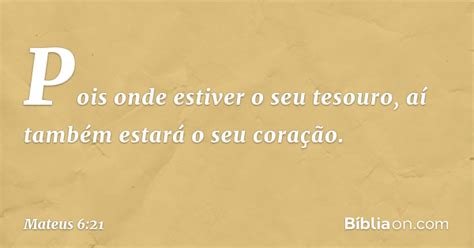 Onde Esta Teu Tesouro Esta Seu Coração - Mateus 6:21 (Onde está o teu tesouro, aí está o teu coração) - Bíblia