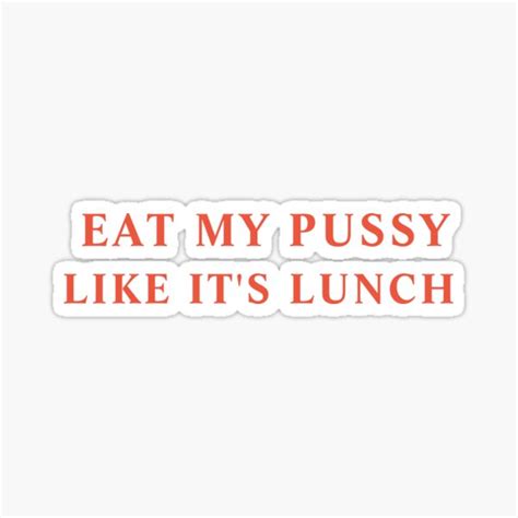 EAT MY PUSSY LIKE IT S LUNCH Sticker For Sale By Nadirzahra Redbubble