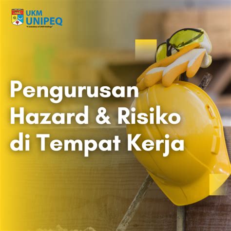 Pengurusan Hazard Risiko Di Tempat Kerja Ukm Unipeq