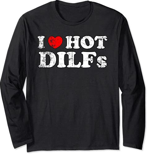 I Love Dilfs Long Sleeve Hot Dilfs Mature Sexy Men Dads Distressed Worn Sold By Aaron Martinez