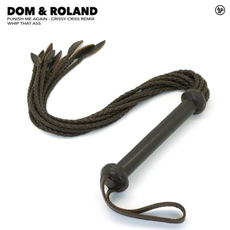 Whip That Ass Punish Me Again Dom Roland