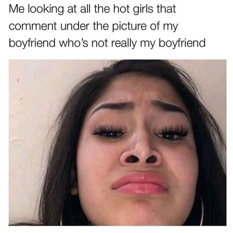 Me Looking At All The Hot Girls That Comment Under The Picture Of My Boyfriend Who S Not Really