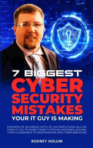 7 Biggest Cyber Security Mistakes Your IT Guy Is Making Owners Of